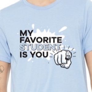 My Favorite Student is YOU Tee